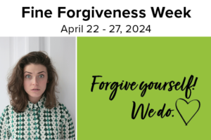 Fine Forgiveness Week | April 22 - 27